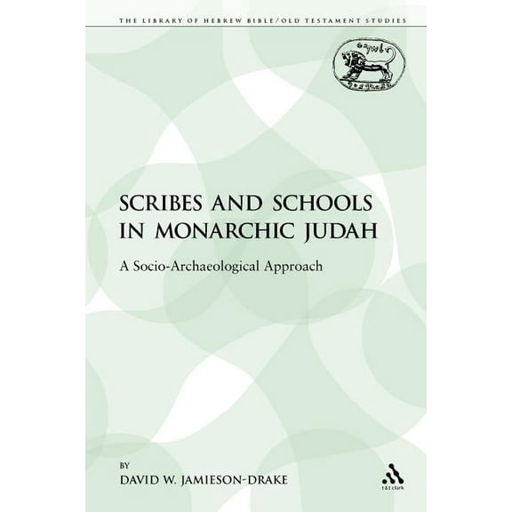Library of Hebrew Bible/Old Testament St Scribes and Schools in Monarchic Judah: A Socio-Archaeological Approach, Book 109, (Paperback)