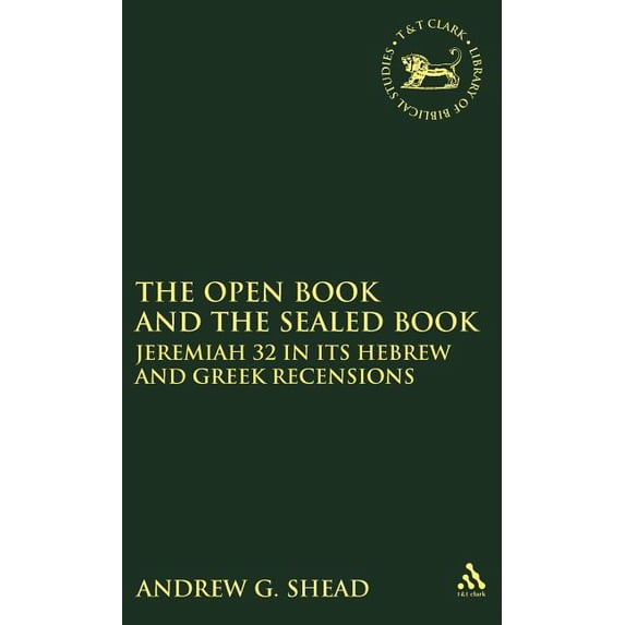 Library of Hebrew Bible/Old Testament St The Open Book and the Sealed Book: Jeremiah 32 in Its Hebrew and Greek Recensions, Book 347, (Hardcover)