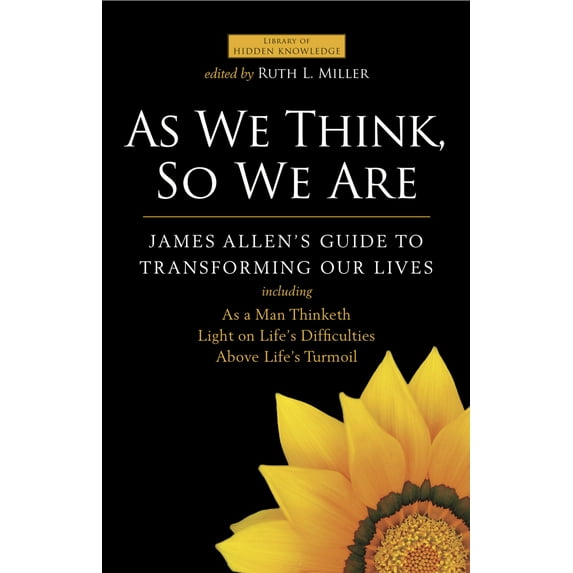 Library of Hidden Knowledge: As We Think, So We Are : James Allen's Guide to Transforming Our Lives (Hardcover)