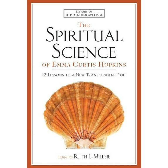 Library of Hidden Knowledge Spiritual Science of Emma Curtis Hopkins: 12 Lessons to a New Transcendent You, Book 3, (Paperback)