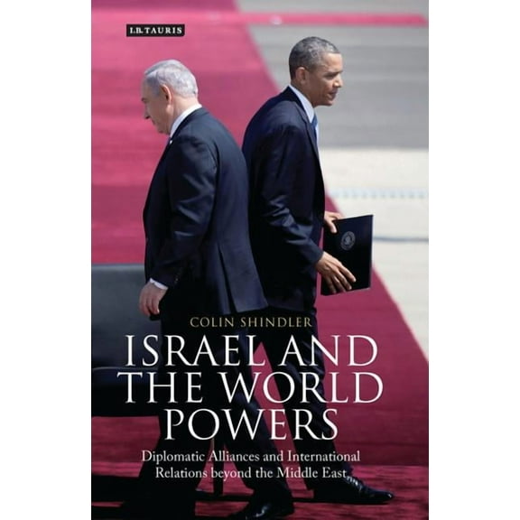 Library of International Relations Israel and the World Powers: Diplomatic Alliances and International Relations Beyond the Middle East, (Hardcover)
