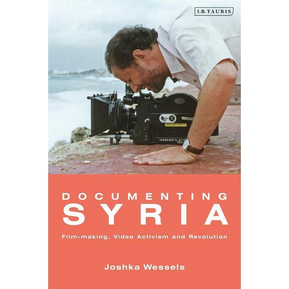 Library of Modern Middle East Studies Documenting Syria: Film-making, Video Activism and Revolution, (Paperback)