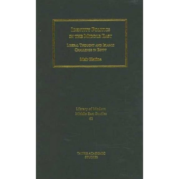 Library of Modern Middle East Studies Identity Politics in the Middle East: Liberal Thought and Islamic Challenge in Egypt, Book 62, (Hardcover)