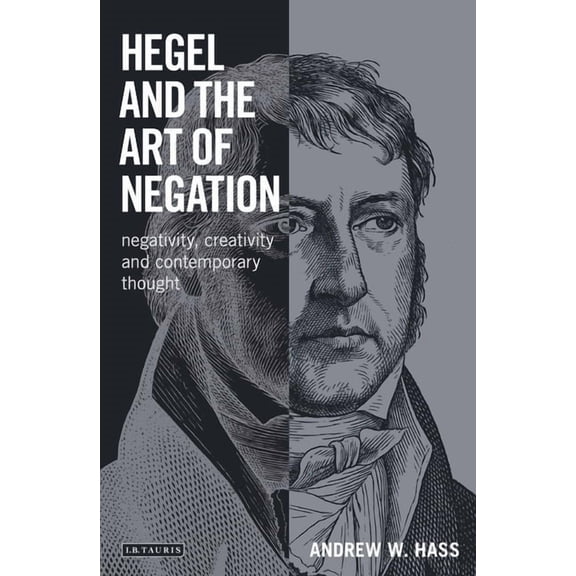 Library of Modern Religion Hegel and the Art of Negation: Negativity, Creativity and Contemporary Thought, Book 37, (Paperback)