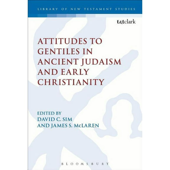 Library of New Testament Studies Attitudes to Gentiles in Ancient Judaism and Early Christianity, (Hardcover)
