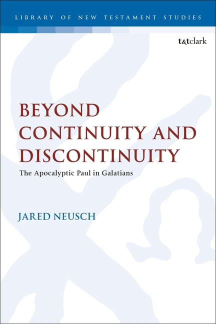 Library of New Testament Studies Beyond Continuity and Discontinuity: The Apocalyptic Paul in Galatians, (Hardcover)