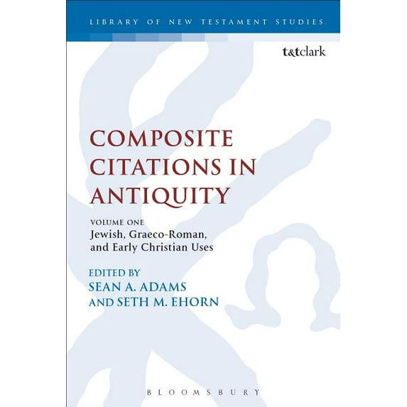 Library of New Testament Studies Composite Citations in Antiquity: Volume One: Jewish, Graeco-Roman, and Early Christian Uses, Book 525, (Hardcover)