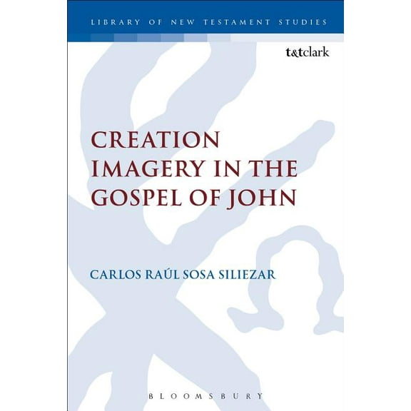 Library of New Testament Studies Creation Imagery in the Gospel of John, Book 546, (Hardcover)