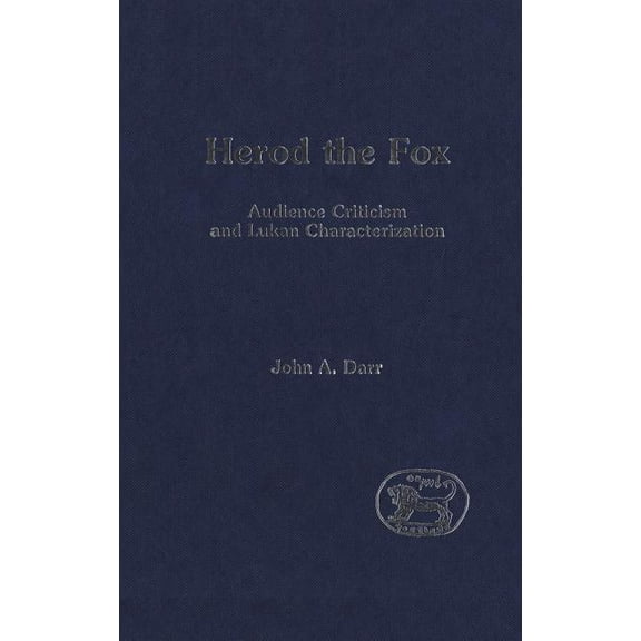 Library of New Testament Studies Herod the Fox: Audience Criticism and Lukan Characterization, Book 163, (Hardcover)
