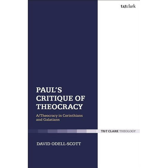 Library of New Testament Studies Paul's Critique of Theocracy: A/Theocracy in Corinthians and Galatians, Book 250, (Paperback)