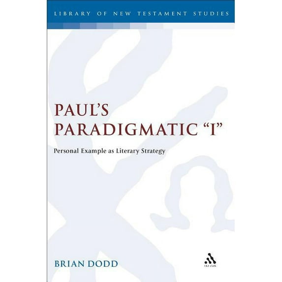 Library of New Testament Studies Paul's Paradigmatic I: Personal Example as Literary Strategy, Book 177, (Hardcover)