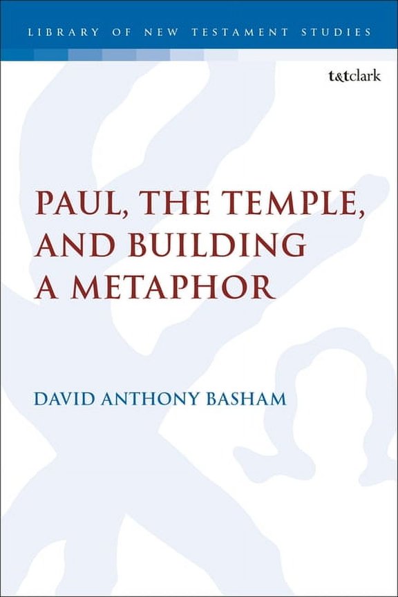 Library of New Testament Studies Paul, the Temple, and Building a Metaphor, (Hardcover)