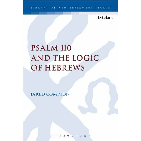 Library of New Testament Studies Psalm 110 and the Logic of Hebrews, Book 537, (Hardcover)
