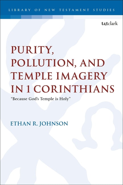 Library of New Testament Studies Purity, Pollution, and Temple Imagery in 1 Corinthians: "Because God's Temple Is Holy", (Hardcover)