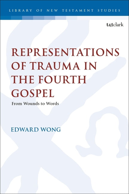 Library of New Testament Studies Representations of Trauma in the Fourth Gospel: From Wounds to Words, (Hardcover)