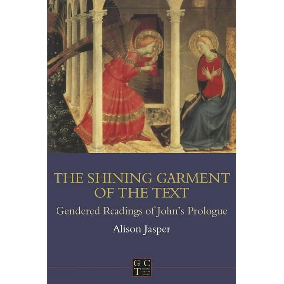 Library of New Testament Studies Shining Garment of the Text: Gendered Readings of John's Prologue, Book 165, (Paperback)