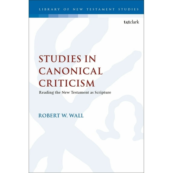 Library of New Testament Studies Studies in Canonical Criticism: Reading the New Testament as Scripture, Book 615, (Hardcover)
