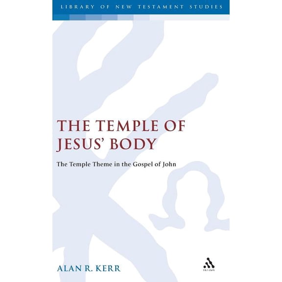 Library of New Testament Studies Temple of Jesus' Body: The Temple Theme in the Gospel of John, (Hardcover)