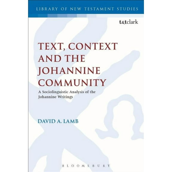 Library of New Testament Studies Text, Context and the Johannine Community: A Sociolinguistic Analysis of the Johannine Writings, (Hardcover)