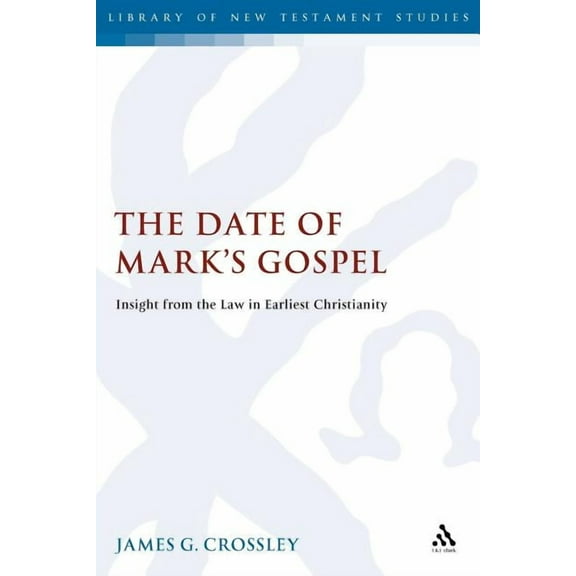 Library of New Testament Studies The Date of Mark's Gospel: Insight from the Law in Earliest Christianity, (Paperback)