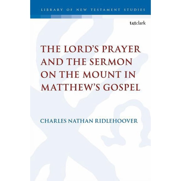 Library of New Testament Studies The Lord's Prayer and the Sermon on the Mount in Matthew's Gospel, Book 616, (Hardcover)