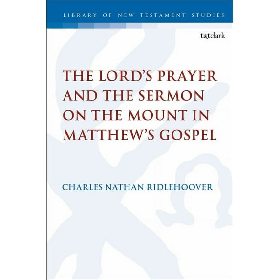 Library of New Testament Studies The Lord's Prayer and the Sermon on the Mount in Matthew's Gospel, (Paperback)