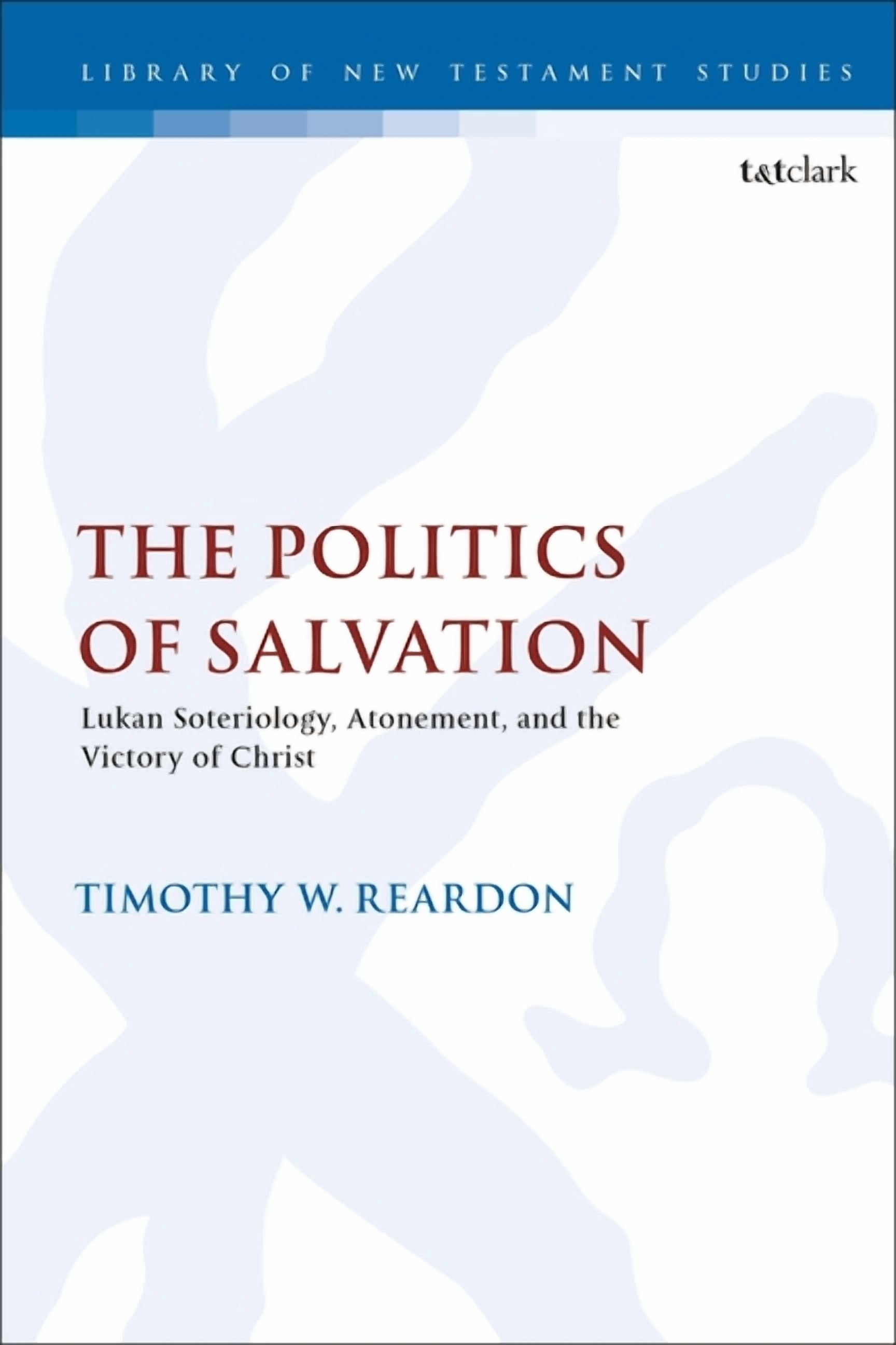 Library of New Testament Studies The Politics of Salvation: Lukan ...