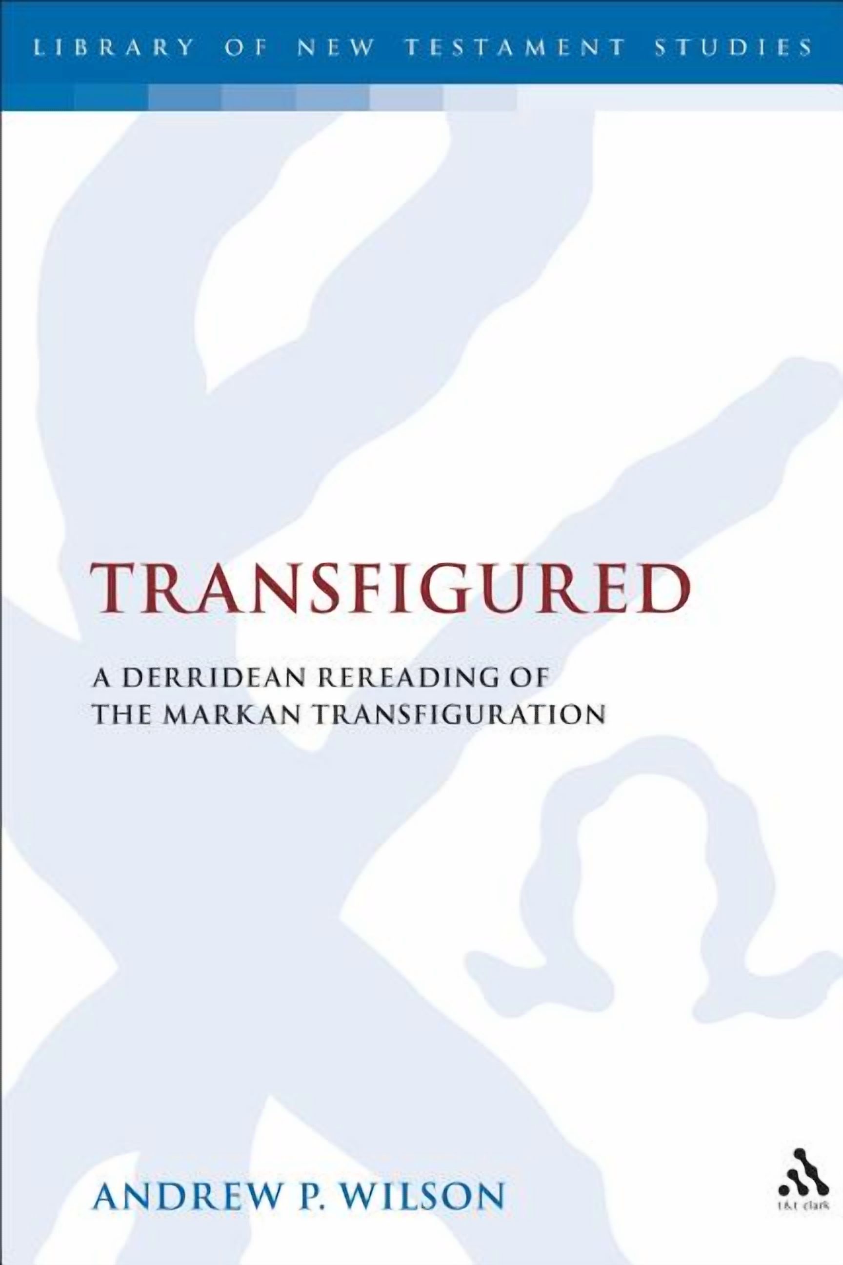 Markan Library of New Testament Studies Transfigured: A Derridean Re-Reading ...