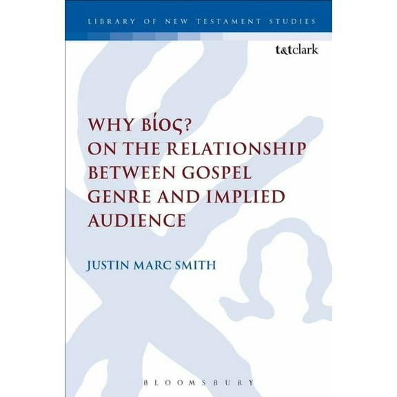 Library of New Testament Studies Why Bos? on the Relationship Between Gospel Genre and Implied Audience, Book 518, (Paperback)