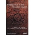 thumbnail image 1 of Library of Ottoman Studies Freemasonry in the Ottoman Empire: A History of the Fraternity and Its Influence in Syria and the Levant, (Paperback), 1 of 1