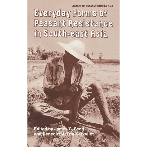 Library of Peasant Studies Everyday Forms of Peasant Resistance in South-East Asia: Everyday Forms Res Asia, Book 9, (Hardcover)