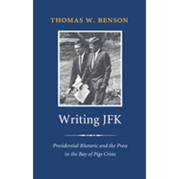 Pre-Owned Writing JFK: Presidential Rhetoric and the Press in the Bay of Pigs Crisis (Paperback) 158544281X 9781585442812
