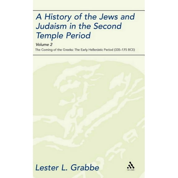 Library of Second Temple Studies A History of the Jews and Judaism in the Second Temple Period, Volume 2: The Coming of the Greeks: The Early Hellenistic, Book 68, (Hardcover)
