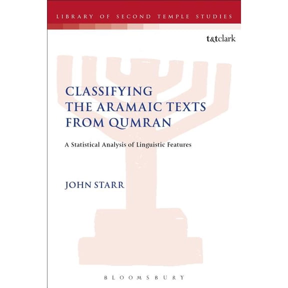 Library of Second Temple Studies Classifying the Aramaic Texts from Qumran: A Statistical Analysis of Linguistic Features, (Paperback)