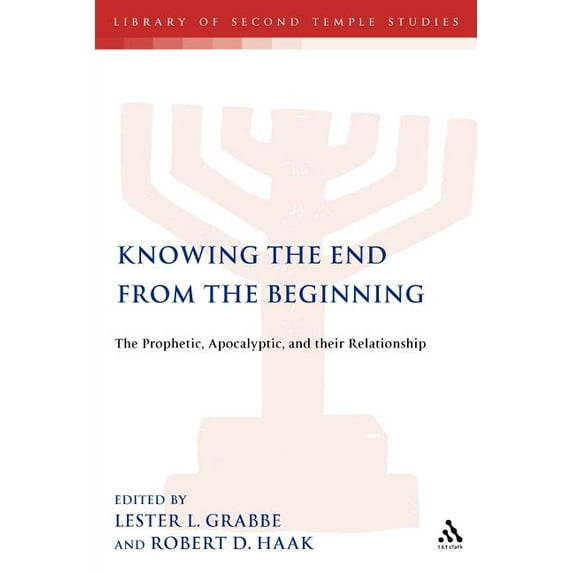 Library of Second Temple Studies Knowing the End from the Beginning: The Prophetic, the Apocalyptic and Their Relationship, Book 46, (Paperback)