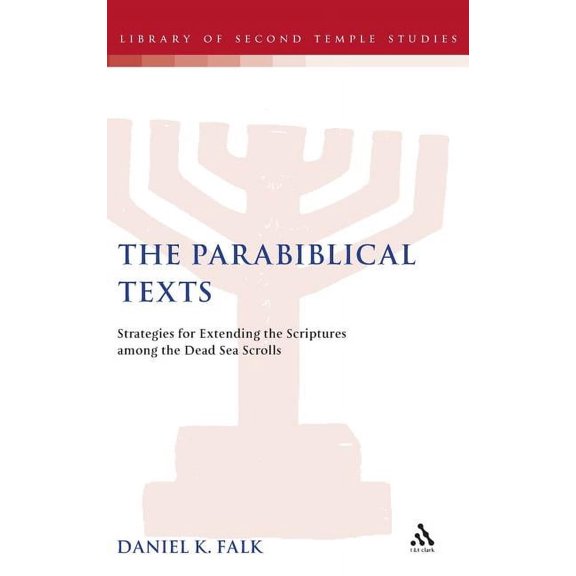 Library of Second Temple Studies The Parabiblical Texts: Strategies for Extending the Scriptures Among the Dead Sea Scrolls, Book 63, (Hardcover)