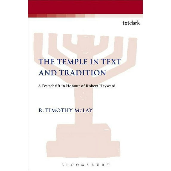 Library of Second Temple Studies The Temple in Text and Tradition: A Festschrift in Honour of Robert Hayward, Book 83, (Hardcover)