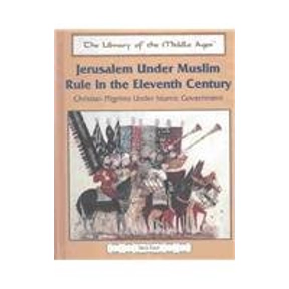 Pre-Owned Jerusalem Under Muslim Rule in the Eleventh Century: Christian Pilgrims Under Islamic Government (Library Binding) 0823942163 9780823942169