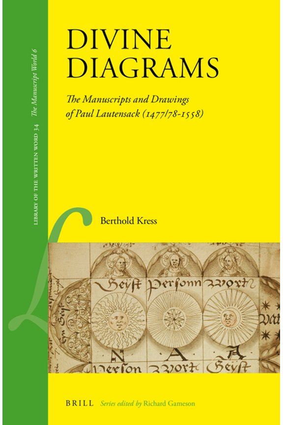 Library of the Written Word - The Manusc Divine Diagrams: The Manuscripts and Drawings of Paul Lautensack (1477/78-1558), Book 34, (Hardcover)