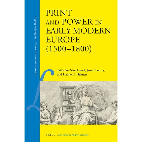 Library of the Written Word - The Handpr Print and Power in Early Modern Europe (1500-1800), Book 92, (Hardcover)