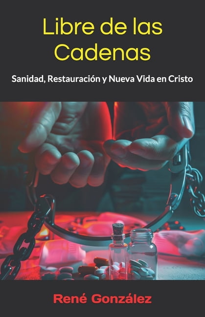 Libre de las Cadenas: Sanidad, Restauración y Nueva Vida en Cristo, (Paperback)