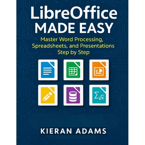 LibreOffice Made Easy: Master Word Processing, Spreadsheets, and Presentations Step by Step, (Paperback)