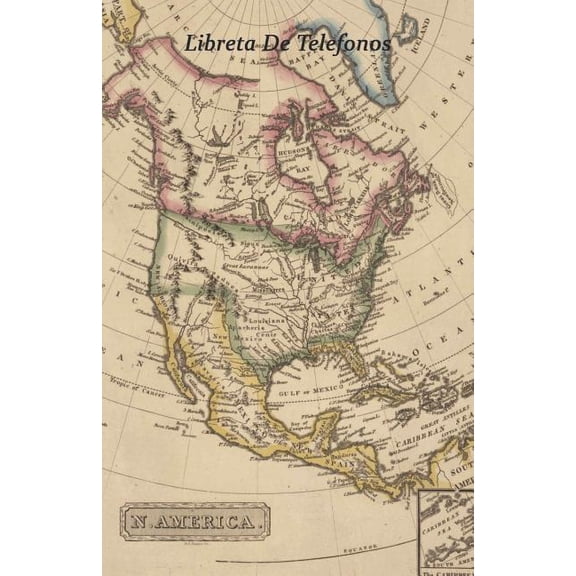 Libreta de Telefonos: Tamao 5.5 x 8.5 pulgadas. Mapa de Amrica del Norte, Ideal para Organizar la Informacion de la Familia, Amistades y Contactos. que Hablan Espaol Spanish Edi 179083130X