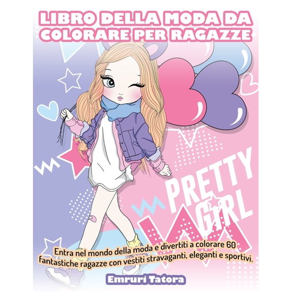 Libri Da Colorare: Libro Della Moda da Colorare per Ragazze: Entra nel mondo della moda e divertiti a colorare 60 fantastiche ragazze con vestiti stravaganti, eleganti e sportivi. (Paperback)