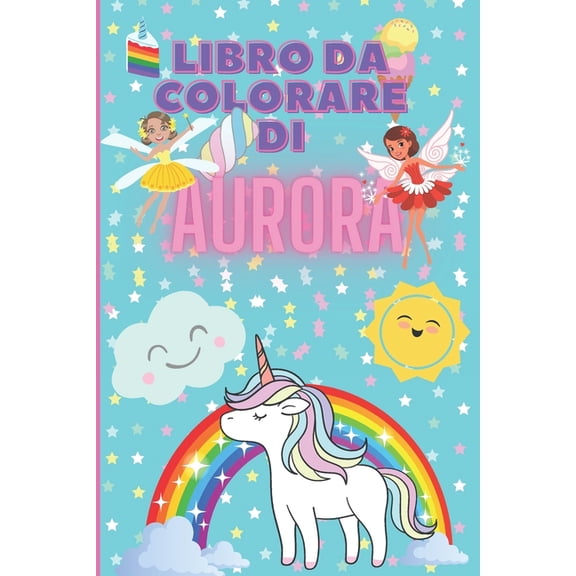 Libri Personalizzati Con Il Nome Per Bambini: Libro da colorare di Aurora : Libro da colorare di Aurora: quaderno da colorare personalizzato, 100 pagine, formato flessibile, tascabile, 6x9 pollici, carta color crema, con pagine alternate per colorare anche con pennarelli e acquerelli (Paperback)