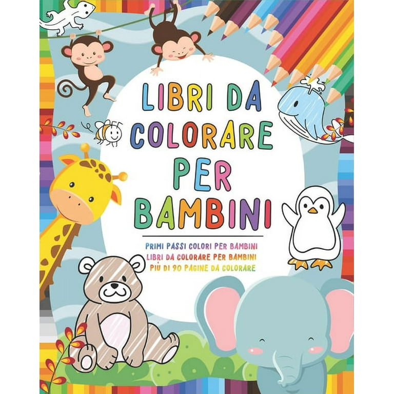 Libri da colorare per Bambini: Libri per bambini 0-3 anni - Primi passi  colori per bambini - Libri da colorare per bambini più di 90 pagine da  colorare - Giochi per bambini (Paperback) 