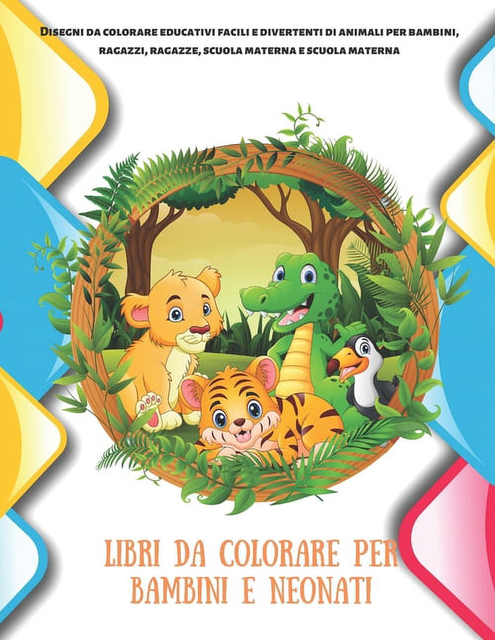 Libri da colorare per bambini e neonati - Disegni da colorare educativi  facili e divertenti di animali per bambini, ragazzi, ragazze, scuola  materna e scuola materna (Paperback) 