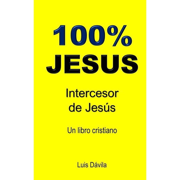 Libro Cristiano: 100% Jesus : Intercesor de Jess (Series #4) (Paperback)