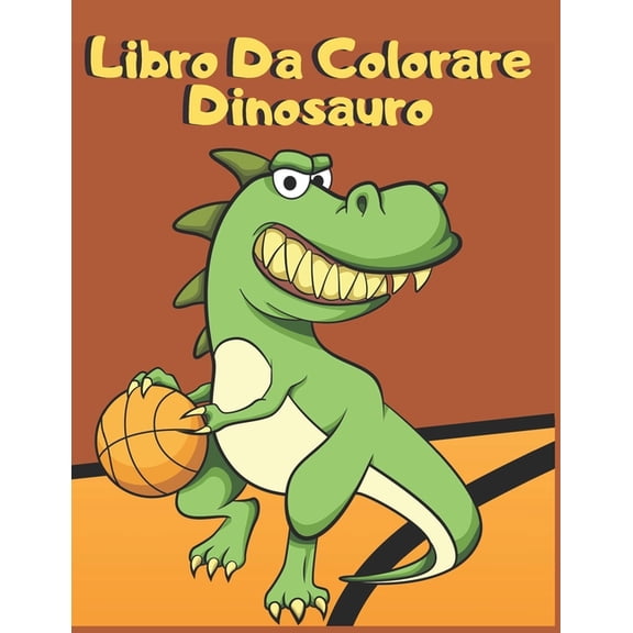 Libro Da Colorare Dinosauro : Per Bambini Da 3 a 6 Anni (Paperback)