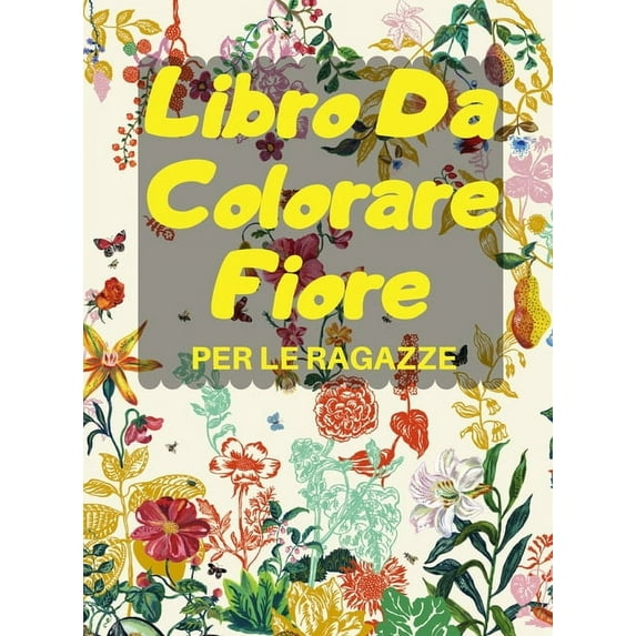 Libro Da Colorare Fiore PER LE RAGAZZE : Pagine da colorare con bellissimi fiori, Il libro perfetto per le ragazze (Hardcover)
